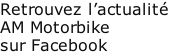 Retrouvez l’actualité AM Motorbike sur Facebook